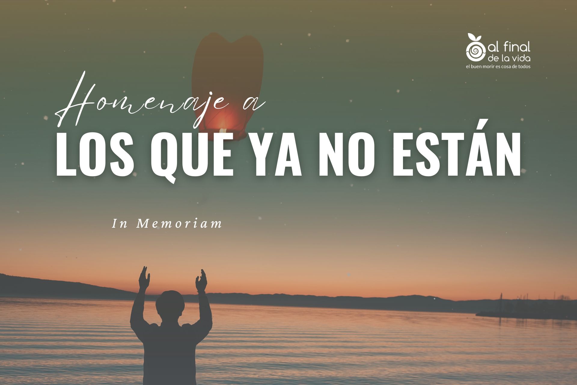 https://www.alfinaldelavida.org/homenaje-a-los-que-ya-no-estan/
